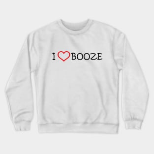 I Love Booze Crewneck Sweatshirt
